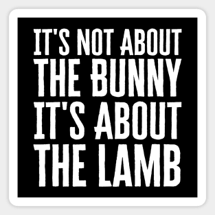 It's Not About The Bunny It's About The Lamb Magnet